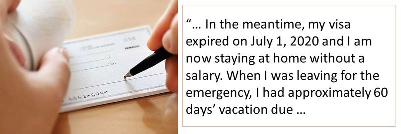 In the meantime, my visa expired on July 1, 2020 and I am now staying at home without a salary. When I was leaving for the emergency, I had approximately 60 days’ vacation due 