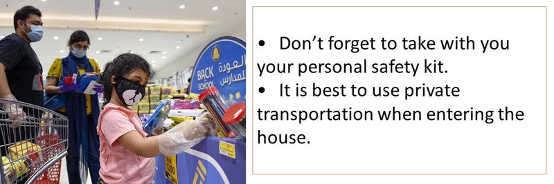 • Don’t forget to take with you your personal safety kit. • It is best to use private transportation when entering the house.