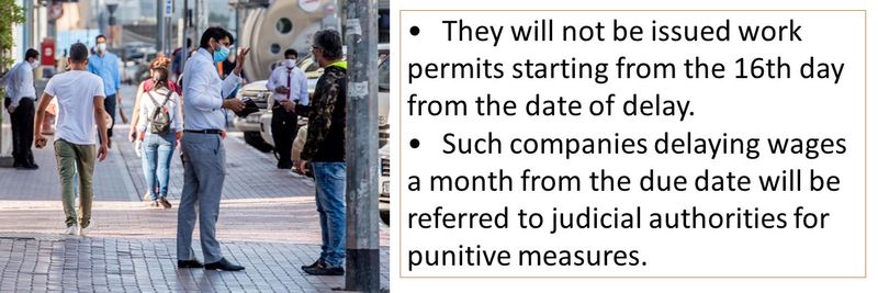 • They will not be issued work permits starting from the 16th day from the date of delay. • Such companies delaying wages a month from the due date will be referred to judicial authorities for punitive measures.